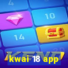 kwai 18 app