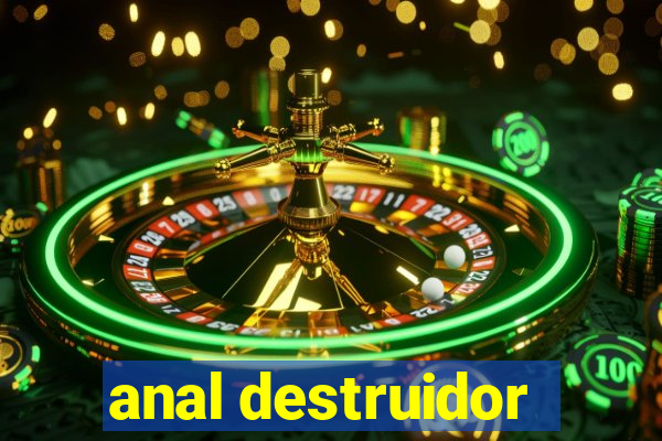 anal destruidor