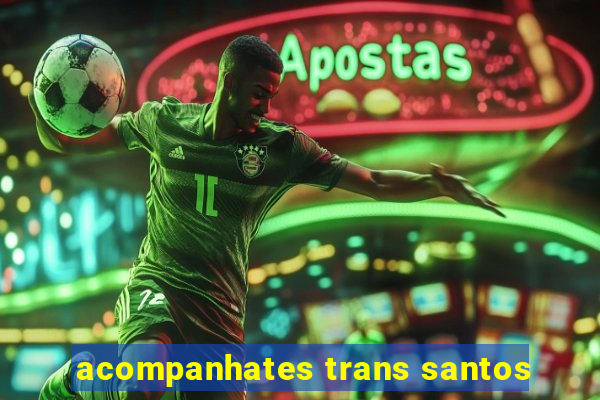 acompanhates trans santos