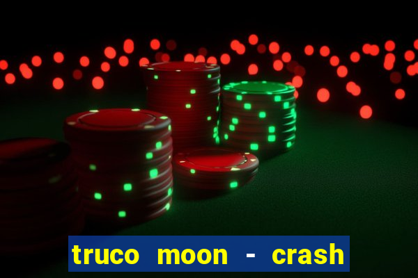 truco moon - crash & poker