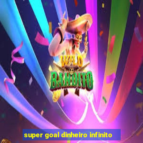 super goal dinheiro infinito