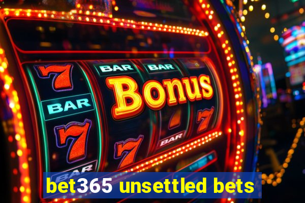 bet365 unsettled bets