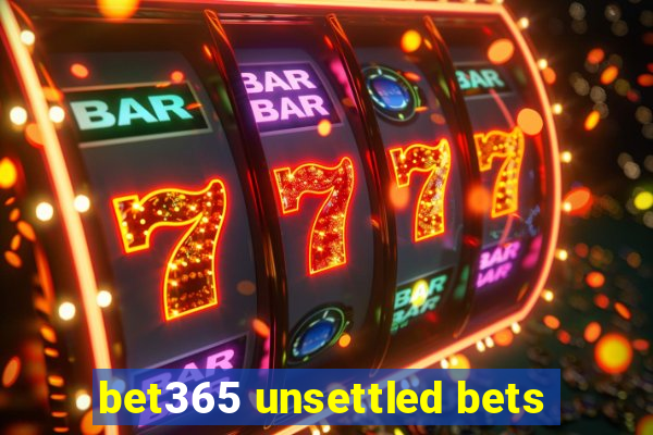 bet365 unsettled bets