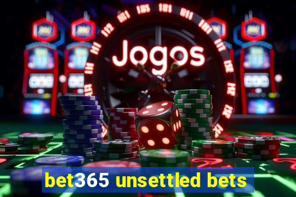 bet365 unsettled bets