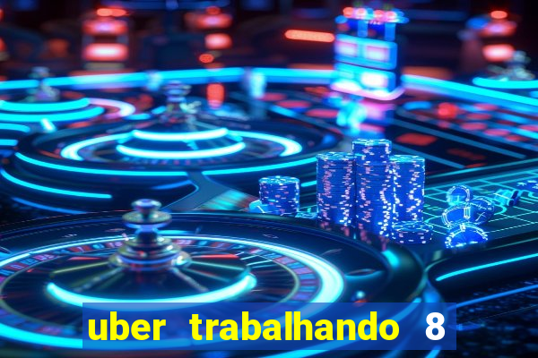 uber trabalhando 8 horas por dia