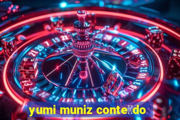 yumi muniz conte煤do