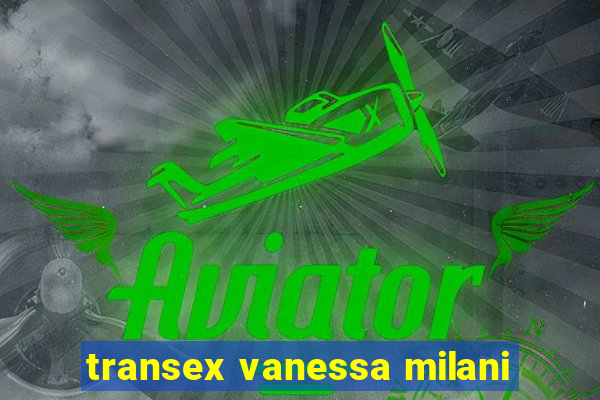 transex vanessa milani