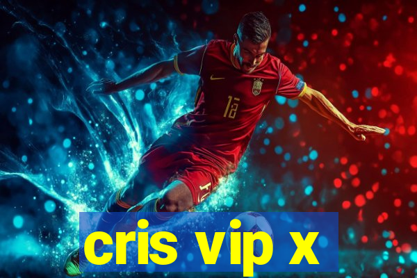 cris vip x