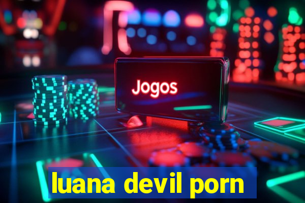 luana devil porn