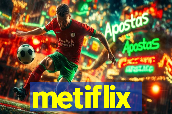 metiflix
