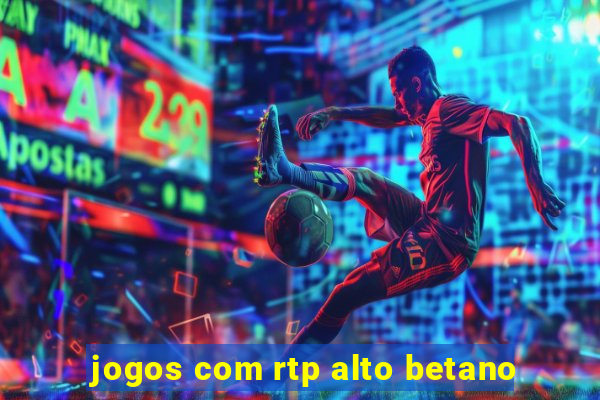jogos com rtp alto betano