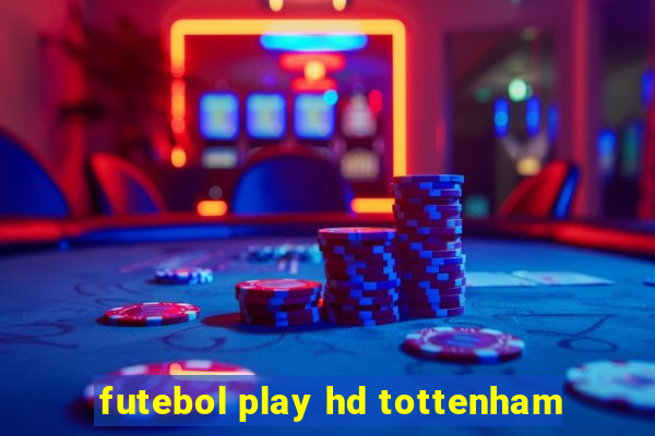 futebol play hd tottenham
