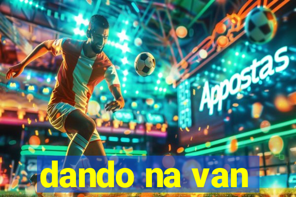 dando na van