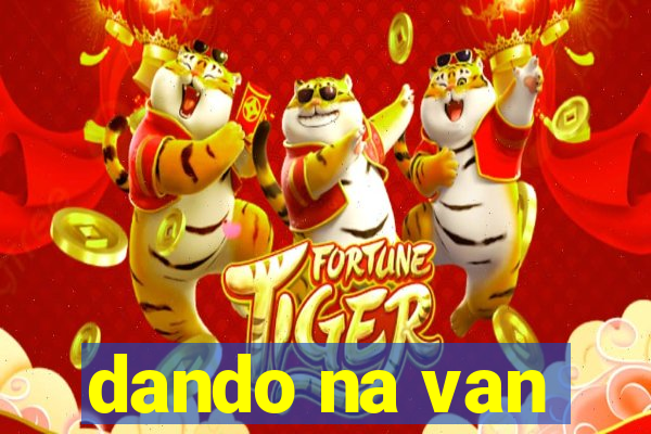 dando na van