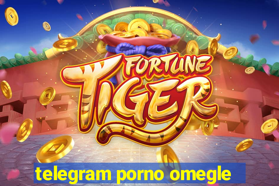 telegram porno omegle