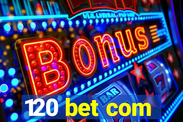 120 bet com