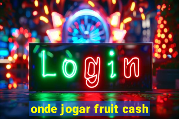 onde jogar fruit cash