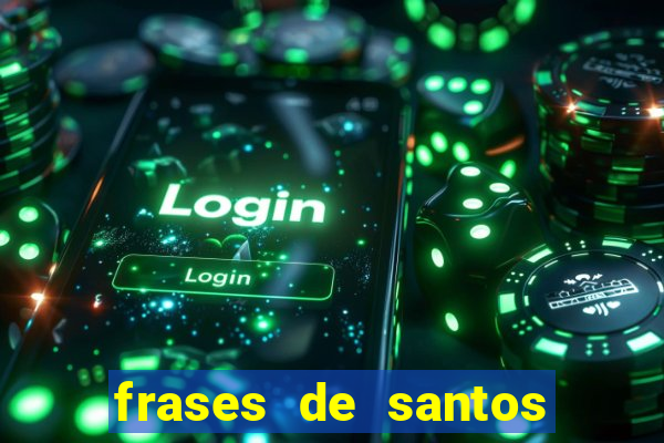 frases de santos sobre servir