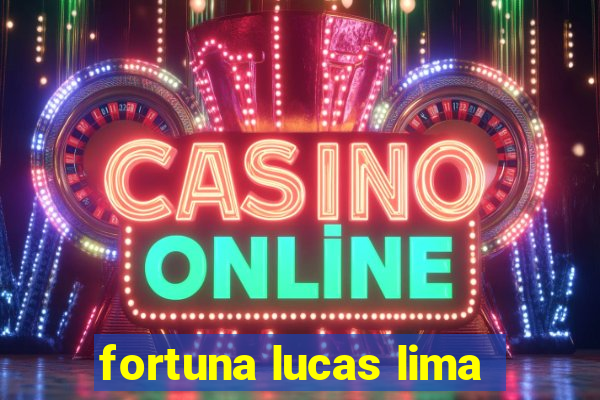 fortuna lucas lima