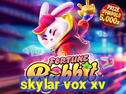 skylar vox xv