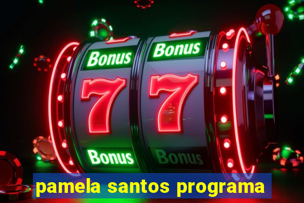 pamela santos programa