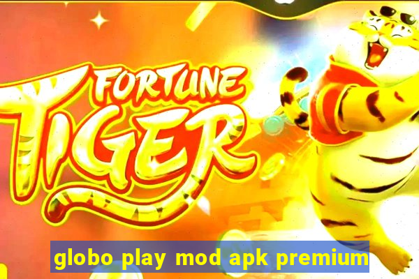 globo play mod apk premium