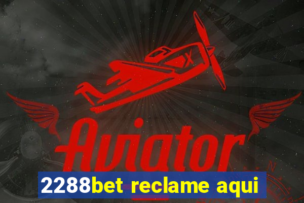 2288bet reclame aqui