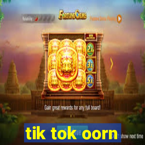 tik tok oorn