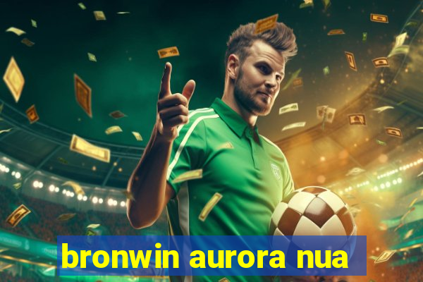 bronwin aurora nua