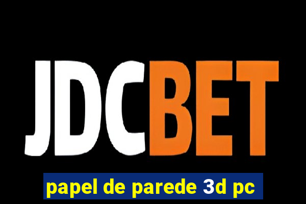 papel de parede 3d pc