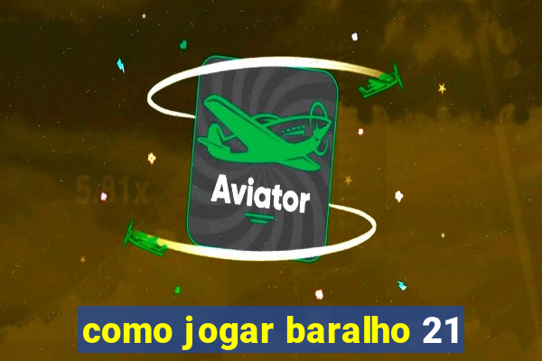 como jogar baralho 21