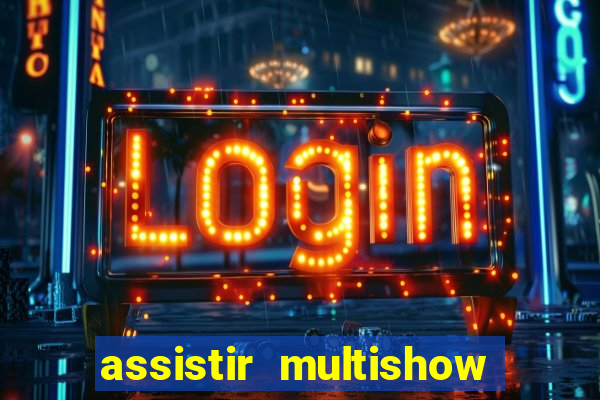 assistir multishow ao vivo de graça