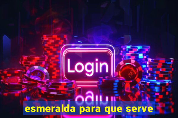 esmeralda para que serve