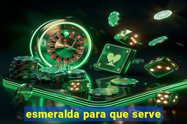 esmeralda para que serve