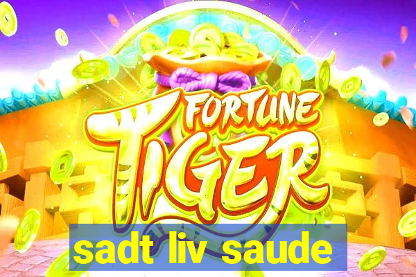 sadt liv saude