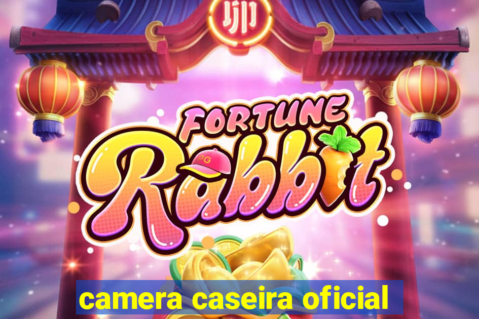 camera caseira oficial