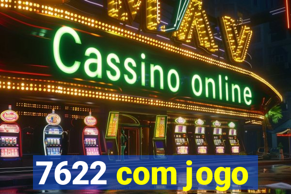 7622 com jogo