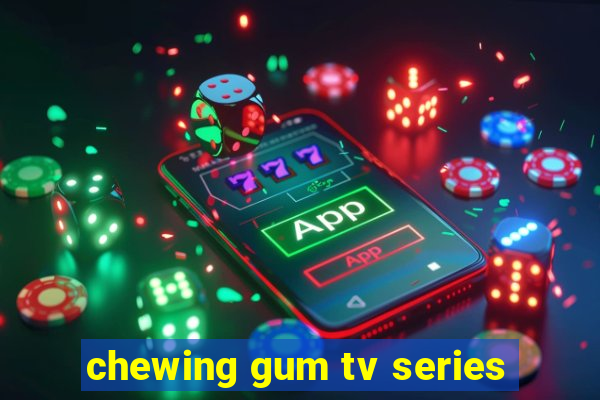 chewing gum tv series