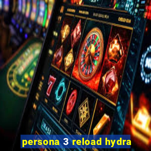 persona 3 reload hydra