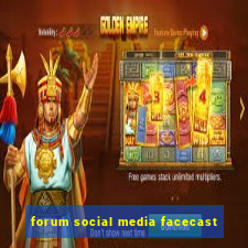 forum social media facecast