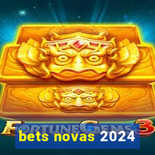 bets novas 2024