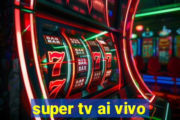 super tv ai vivo