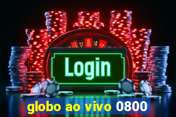 globo ao vivo 0800