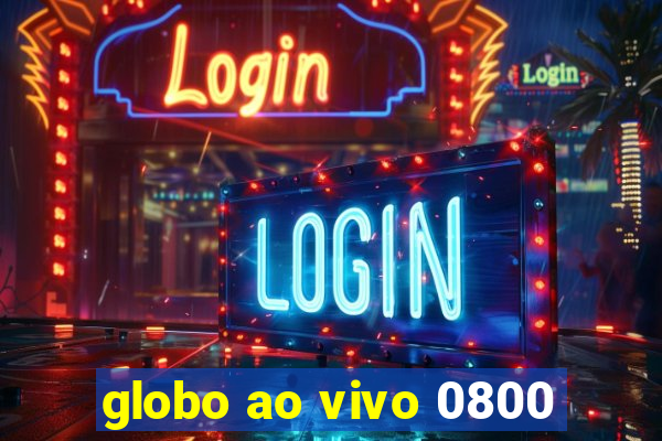 globo ao vivo 0800