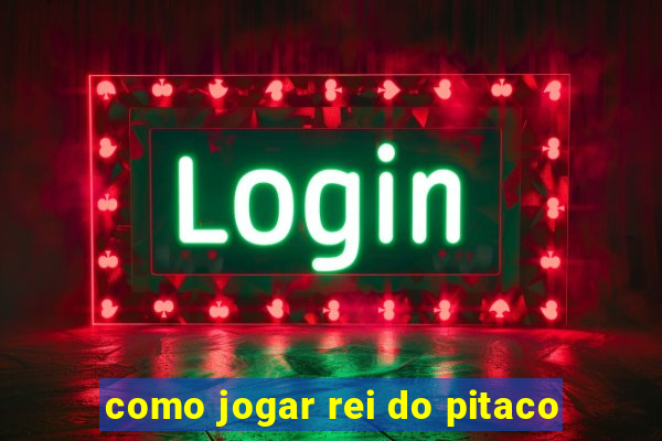 como jogar rei do pitaco