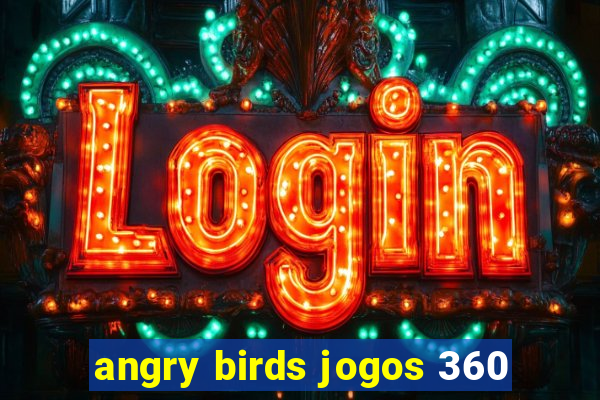 angry birds jogos 360
