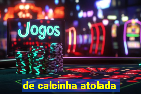 de calcinha atolada