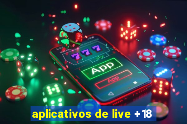 aplicativos de live +18