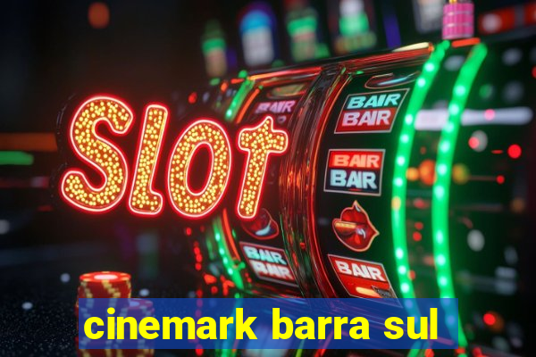 cinemark barra sul
