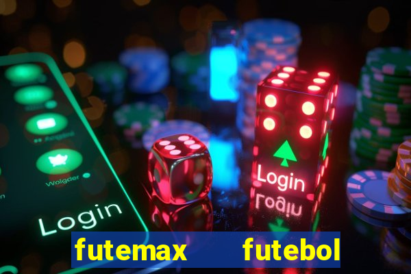 futemax   futebol ao vivo